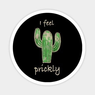 Cactus, I feel prickly 4 Magnet